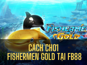 cách chơi fishermen gold tại fb88