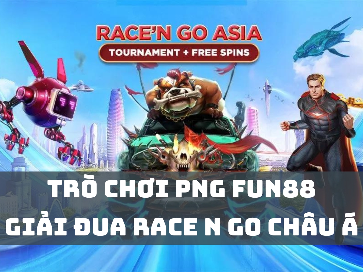 trò chơi png fun88 - giải đua race n go châu á