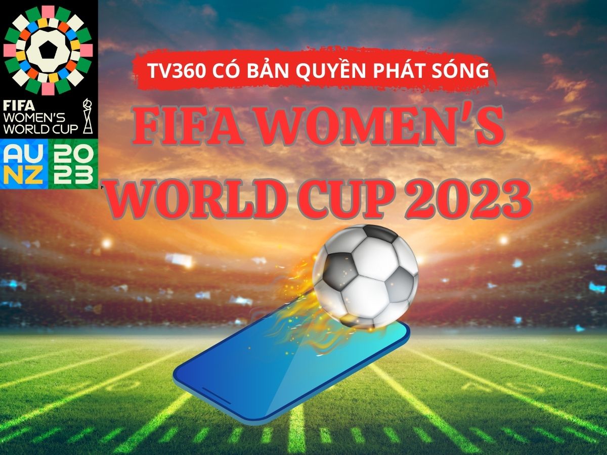 tv360 có bản quyền phát sóng world cup nữ 2023