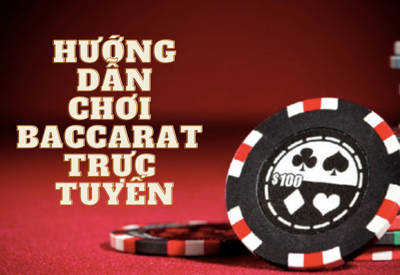 hướng dẫn chơi baccarat online tại casino trực tuyến