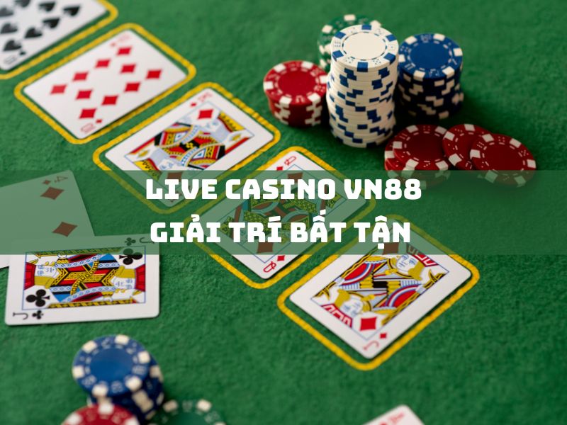 live casino vn88 - giải trí bất tận nhận ngay 2,000,000đ